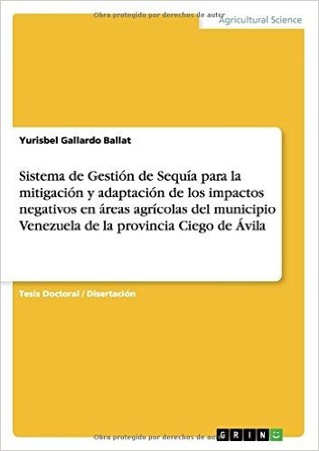 Sistema de Gestion de Sequia Para La Mitigacion y Adaptacion de Los Impactos Negativos En Areas Agricolas del Municipio Venezuela de La Provincia Ciego de Avila