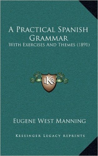 A Practical Spanish Grammar: With Exercises and Themes (1891)