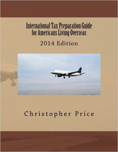International Tax Preparation Guide for Americans Living Overseas: 2014 Edition