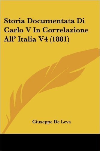 Storia Documentata Di Carlo V in Correlazione All' Italia V4 (1881)