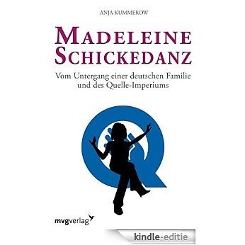 Madeleine Schickedanz: Vom Untergang einer deutschen Familie und des Quelle-Imperiums [Kindle-editie]
