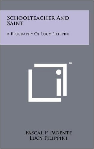 Schoolteacher and Saint: A Biography of Lucy Filippini