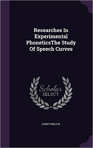 Researches in Experimental Phoneticsthe Study of Speech Curves