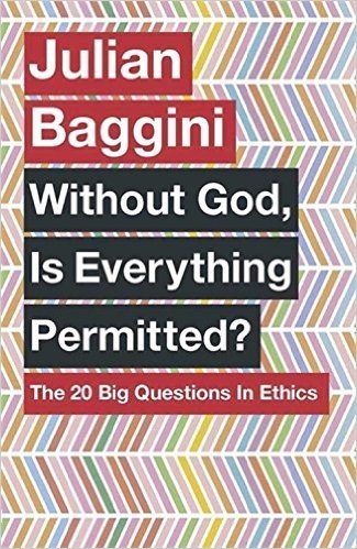 Without God, Is Everything Permitted?: The 20 Big Questions in Ethics