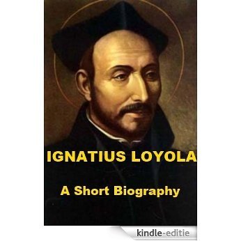 Ignatius Loyola - A Short Biography (English Edition) [Kindle-editie]