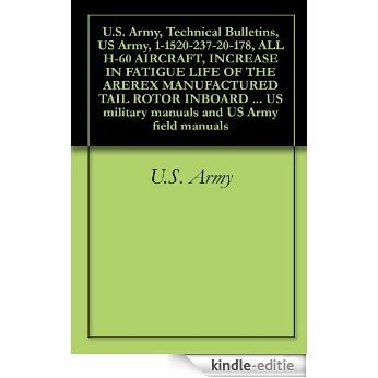 U.S. Army, Technical Bulletins, US Army, 1-1520-237-20-178, ALL H-60 AIRCRAFT, INCREASE IN FATIGUE LIFE OF THE AREREX MANUFACTURED TAIL ROTOR INBOARD RETENTION ... and US Army field manuals (English Edition) [Kindle-editie]