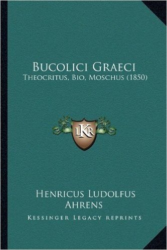 Bucolici Graeci: Theocritus, Bio, Moschus (1850)