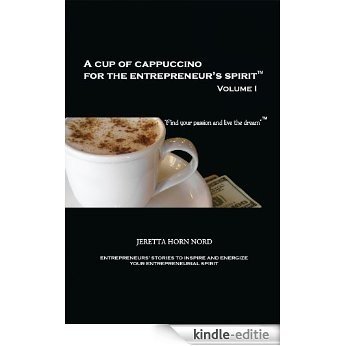 A Cup of Cappuccino for the Entrepreneur's Spirit: Volume I: Find Your Passion and Live the Dream (English Edition) [Kindle-editie] beoordelingen