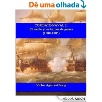 Combate-Naval 2: El viento y los barcos de guerra (1588 d.C.-1805 d.C.) -3a Edición 2015- (Spanish Edition) [eBook Kindle] baixar