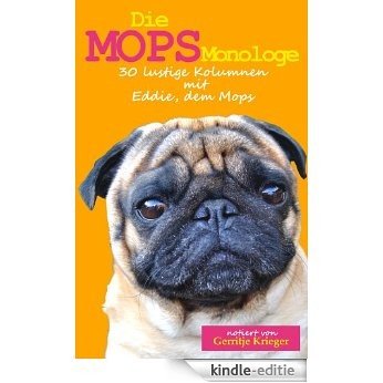 Die Mops Monologe: 30 lustige Kolumnen mit Eddie, dem Mops [Kindle-editie]