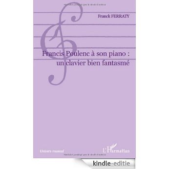Francis Poulenc a Son Piano un Clavier Bien Fanstame (Univers musical) [Kindle-editie]