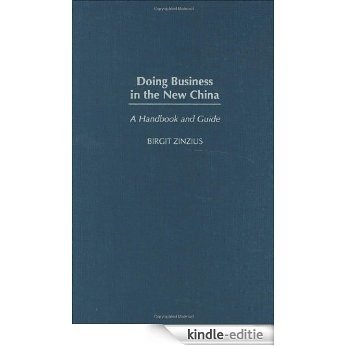 Doing Business in the New China: A Handbook and Guide [Kindle-editie]