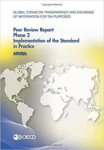 Global Forum on Transparency and Exchange of Information for Tax Purposes Peer Reviews: Aruba 2015: Phase 2: Implementation of the Standard in Practic
