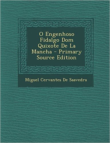 O Engenhoso Fidalgo Dom Quixote de La Mancha - Primary Source Edition