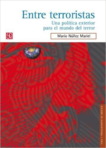 Entre terroristas. Una política exterior para el mundo del terror (Vida Y Pensamiento De Mexico)