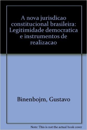 A Nova Jurisdicao Constitucional Brasileira: Legitimidade Democratica E Instrumentos De Realizacao (Portuguese Edition)