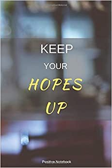 indir Keep Your Hopes Up: Notebook With Motivational Quotes, Inspirational Journal Blank Pages, Positive Quotes, Drawing Notebook Blank Pages, Diary (110 Pages, Blank, 6 x 9)