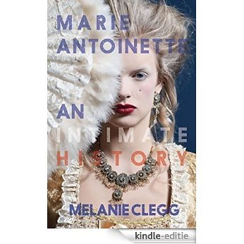 Marie Antoinette: An Intimate History (English Edition) [Kindle-editie]