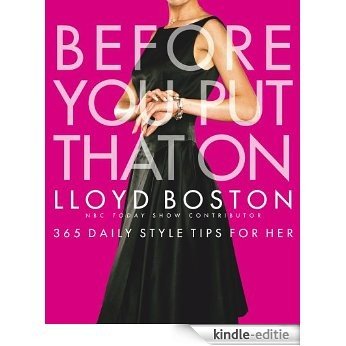 Before You Put That On: 365 Daily Style Tips for Her (English Edition) [Kindle-editie]