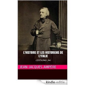 L'Histoire et les Historiens de l'Italie: EDITIONS JM (French Edition) [Kindle-editie]