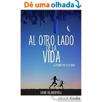 Al otro lado de la vida: La muerte no es el final (Spanish Edition) [eBook Kindle]