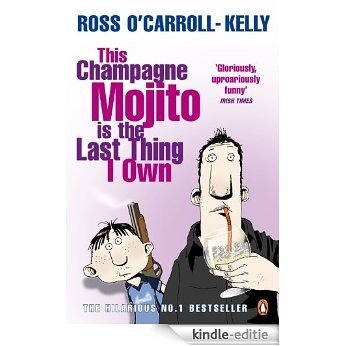 This Champagne Mojito is the Last Thing I Own (Ross O'Carroll Kelly) [Kindle-editie]