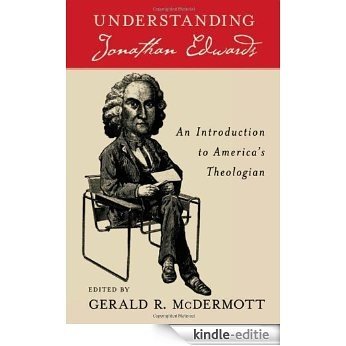 Understanding Jonathan Edwards: An Introduction to America's Theologian [Kindle-editie]