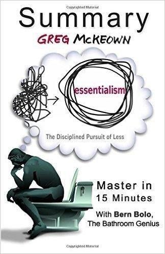 A Summary of Essentialism: The Disciplined Pursuit of Less Master in 15 Minutes