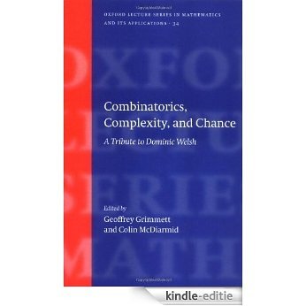 Combinatorics, Complexity, and Chance: A Tribute to Dominic Welsh (Oxford Lecture Series in Mathematics and Its Applications) [Kindle-editie]