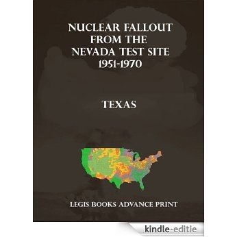 Nuclear Fallout from the Nevada Test Site 1951-1970 in Texas (English Edition) [Kindle-editie]