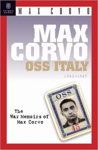 Max Corvo: O.S.S. in Italy 1942-1945: A Personal Memoir of the Fight for Freedom