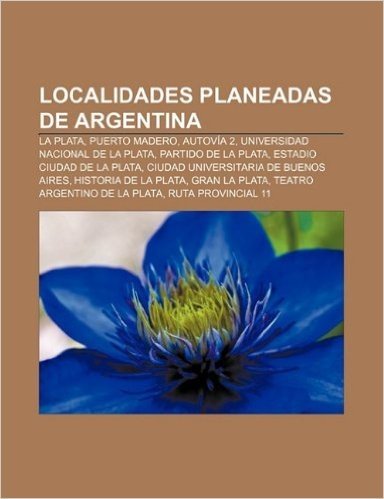 Localidades Planeadas de Argentina: La Plata, Puerto Madero, Autovia 2, Universidad Nacional de La Plata, Partido de La Plata