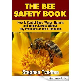 The Bee Safety Book: How To Control Bees, Wasps, Hornets, and Yellow Jackets Without Any Pesticides or Toxic Chemicals (Natural Pest Control Book 8) (English Edition) [Kindle-editie] beoordelingen