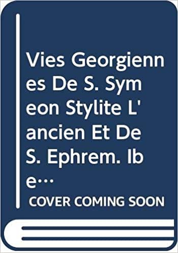 Vies Georgiennes de S. Symeon Stylite l'Ancien Et de S. Ephrem: T. (Corpus Scriptorum Christianorum Orientalium)