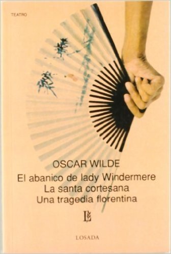 Abanico de Lady Windermere, El - La Santa Cortesana - Una Tragedia Florentina