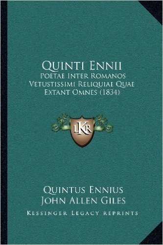 Quinti Ennii: Poetae Inter Romanos Vetustissimi Reliquiae Quae Extant Omnes (1834)