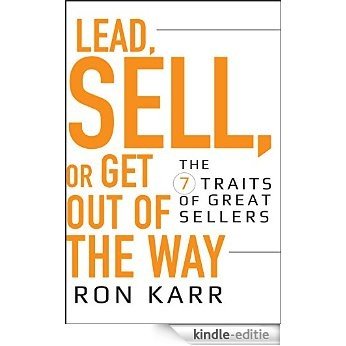 Lead, Sell, or Get Out of the Way: The 7 Traits of Great Sellers [Kindle-editie]