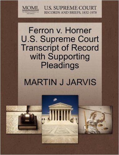 Ferron V. Horner U.S. Supreme Court Transcript of Record with Supporting Pleadings