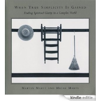 When True Simplicity Is Gained: Finding Spiritual Clarity in a Complex World [Kindle-editie]