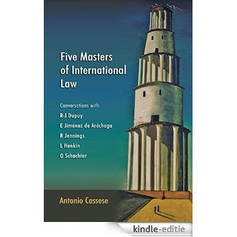 Five Masters of International Law: Conversations with R-J Dupuy, E Jiménez de Aréchaga, R Jennings, L Henkin and O Schachter [Kindle-editie]