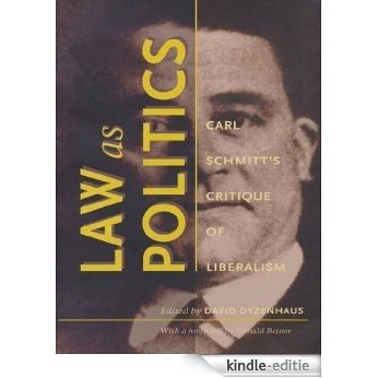 Law as Politics: Carl Schmitt's Critique of Liberalism [Kindle-editie]