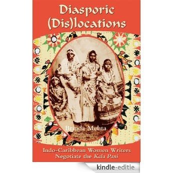 Diasporic (Dis)locations:  Indo-Caribbean Women Writers Negotiate the "Kala Pani" (English Edition) [Kindle-editie]