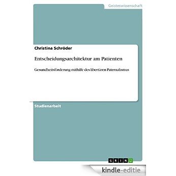 Entscheidungsarchitektur am Patienten: Gesundheitsförderung mithilfe des libertären Paternalismus [Kindle-editie]