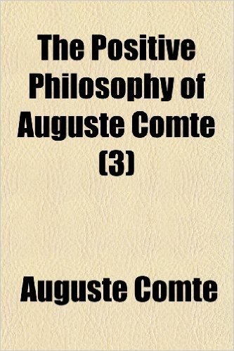 The Positive Philosophy of Auguste Comte (Volume 3)