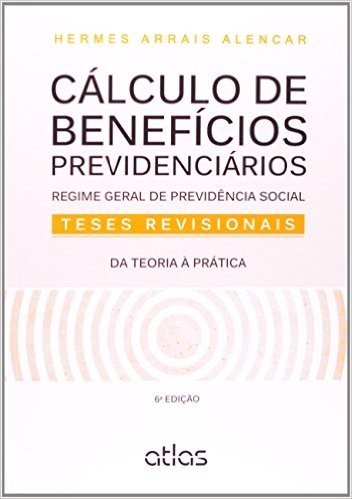 Cálculos De Benefícios Previdenciários. Regime De Previdência Social, Testes Revisionais, Da Teoria À Prática