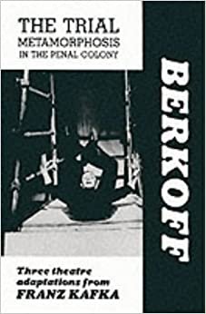 The Trial / Metamorphosis / In the Penal Colony: Three Theatre Adaptations from Franz Kafka: Playscript