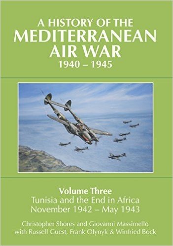 A History of the Mediterranean Air War, 1940-1945: Volume Three: Tunisia and the End in Africa, November 1942-1943