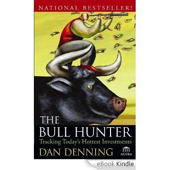The Bull Hunter: Tracking Today's Hottest Investments (Agora Series) [eBook Kindle]