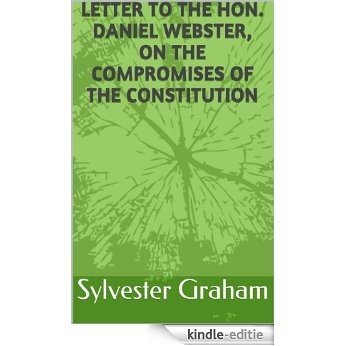 Letter to the Hon. Daniel Webster, on the compromises of the Constitution (English Edition) [Kindle-editie]