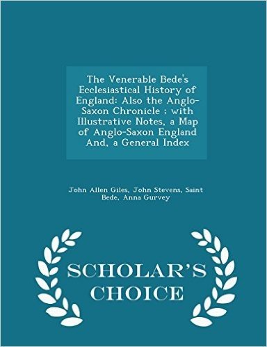 The Venerable Bede's Ecclesiastical History of England: Also the Anglo-Saxon Chronicle; With Illustrative Notes, a Map of Anglo-Saxon England And, a G